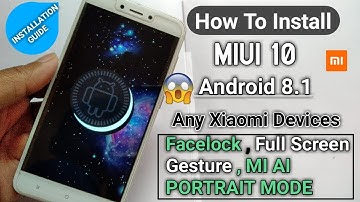 How to install MIUI 10 Android Oreo GSI for Any Xiaomi Devices