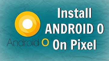 How to Install Android O on Pixel and Nexus Phones - Step By Step Guide