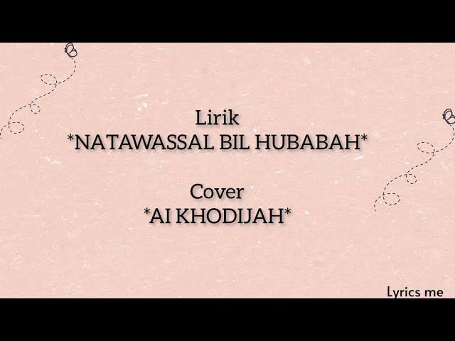 Natawassal bil hubabah || lirik arab, latin, dan terjemahan || Cover Ai Khodijah class=