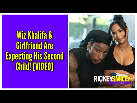 Wiz Khalifa & Girlfriend Are Expecting His Second Child!