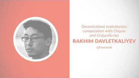 Decentralized evolutionary computation with Clojure and ClojureScript - Rakhim Davletkaliyev