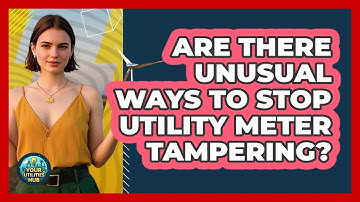 Are There Unusual Ways To Stop Utility Meter Tampering? - Your Utilities Hub