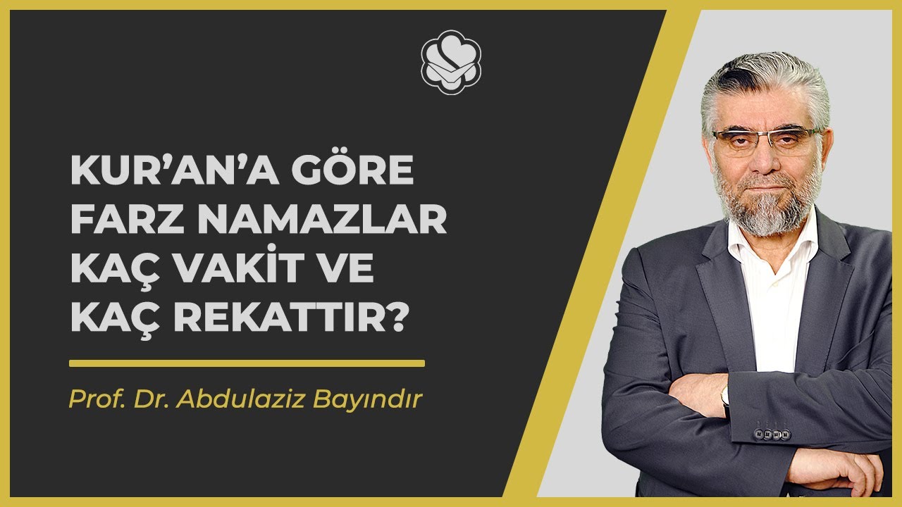 Kur’an’a göre farz namazlar kaç vakit ve kaç rekattır? | Prof. Dr. Abdulaziz BAYINDIR
