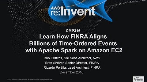 AWS re:Invent 2016: Learn How FINRA Aligns Billions of Ordered Events with Spark on EC2 (CMP316)