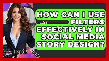 How Can I Use Filters Effectively In Social Media Story Design? - Graphic Design Nerd