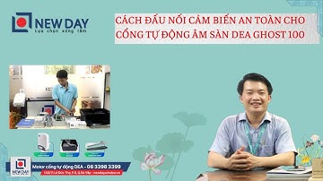 Cách đấu nối cảm biến cho mô tơ cổng tự động âm sàn DEA [cổng tự động New Day]|Hotline08 3398 3399