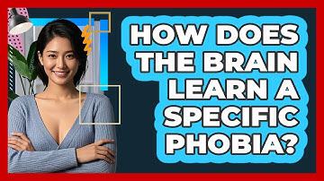 How Does The Brain Learn A Specific Phobia? - CBT Toolkit