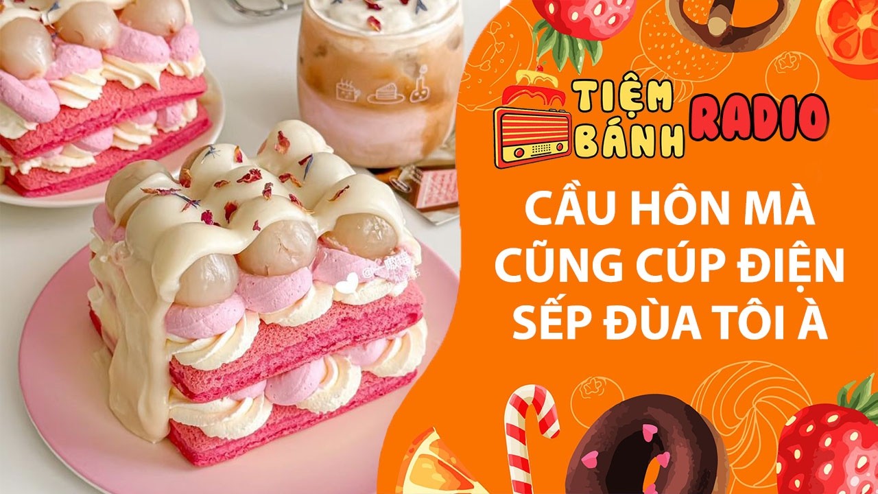 Tâm sự số 1367🌈 Cầu hôn mà anh cúp điện tòa nhà sếp đùa tôi à🌈Tiệm Bánh Radio