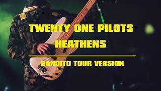 Video thumbnail of "Twenty One Pilots - Heathens (Bandito Tour Version)"