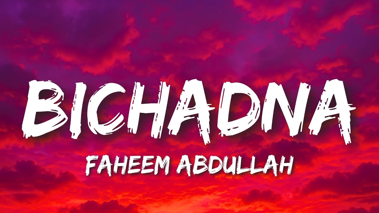 BICHADNA Lyrics - Faheem Abdullah BICHADNA Lyrics - Faheem Abdullah
