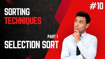 10 Selection Sort Part 1