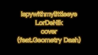 Ispwithmylittleeye Lordenik Cover (Feat. Geometry Dash)