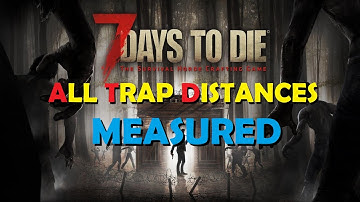7 Days to Die How far do all traps shoot guide simple