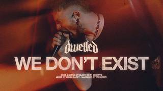 Dwelled  We Dont Exist  