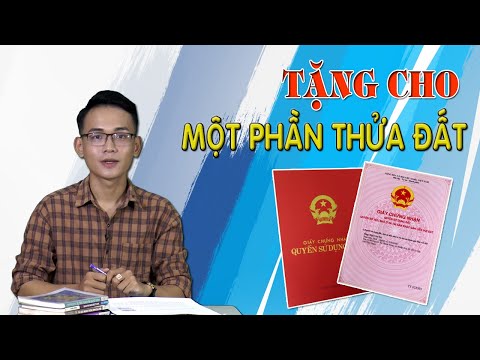 Video: Cách Sắp Xếp Việc Tặng Cho Một Thửa đất