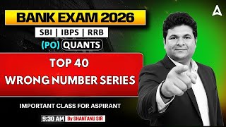 Bank Exams 2026 Quants | Top 40 Wrong Number Series | SBI, IBPS, RRB PO Exams | By Shantanu Sir