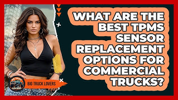 What Are The Best TPMS Sensor Replacement Options For Commercial Trucks? - Big Truck Lovers