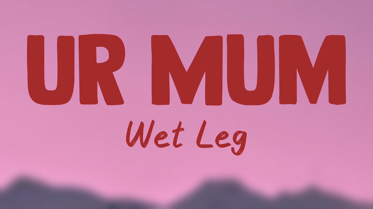 Ur Mum Wet Leg (Lyrics) 💯 YouTube