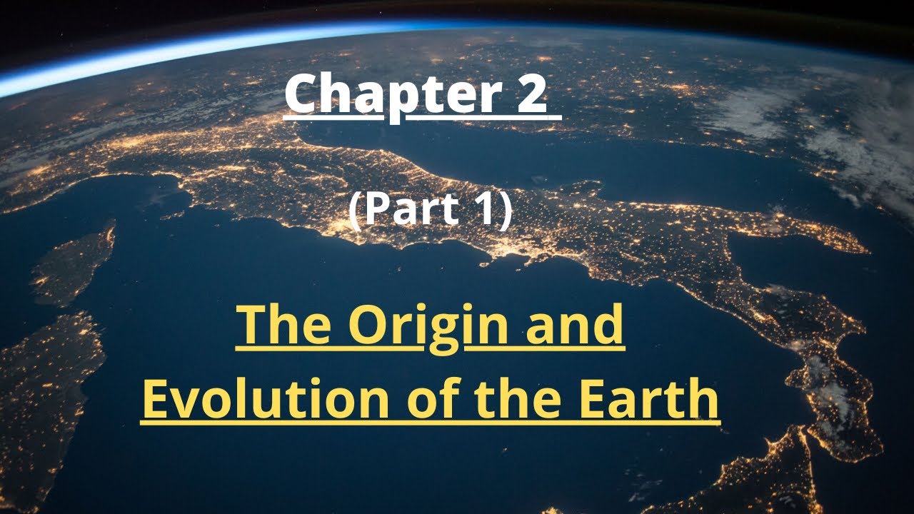 Chapter 2 : The Origin and Evolution of the Earth (Part 1) Class 11 ...