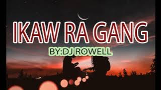 Ikaw Ra Gang - Dj Rowell