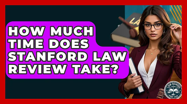 How Much Time Does Stanford Law Review Take? - Law School Prep Hub