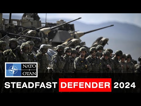 NATO’s Largest Exercise in Decades • Steadfast Defender 2024