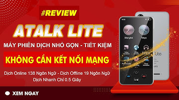 Review Atalk Lite Máy Phiên Dịch Tiếng Việt Không Cần Kết Nối Mạng | Phiên dịch được 138 ngôn ngữ