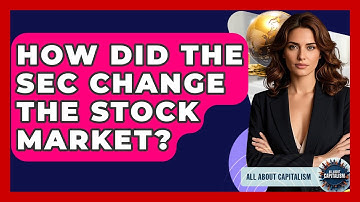 How Did The SEC Change The Stock Market? - All About Capitalism