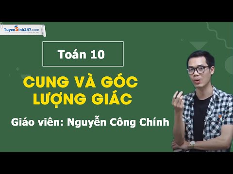 Cung và góc lượng giác - Toán 10 - Thầy Nguyễn Công Chính