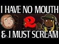 Best Friends Play I Have No Mouth and I Must Scream (Part 2)