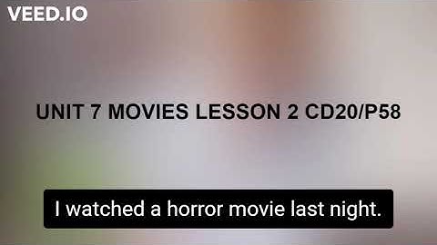 UNIT 7 MOVIES LESSON 2 CD  20/p58