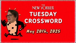 The Tuesday New Yorker Crossword | May 20th, 2025