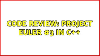 Code Review: Project Euler #3 In C++ (4 Solutions!!)