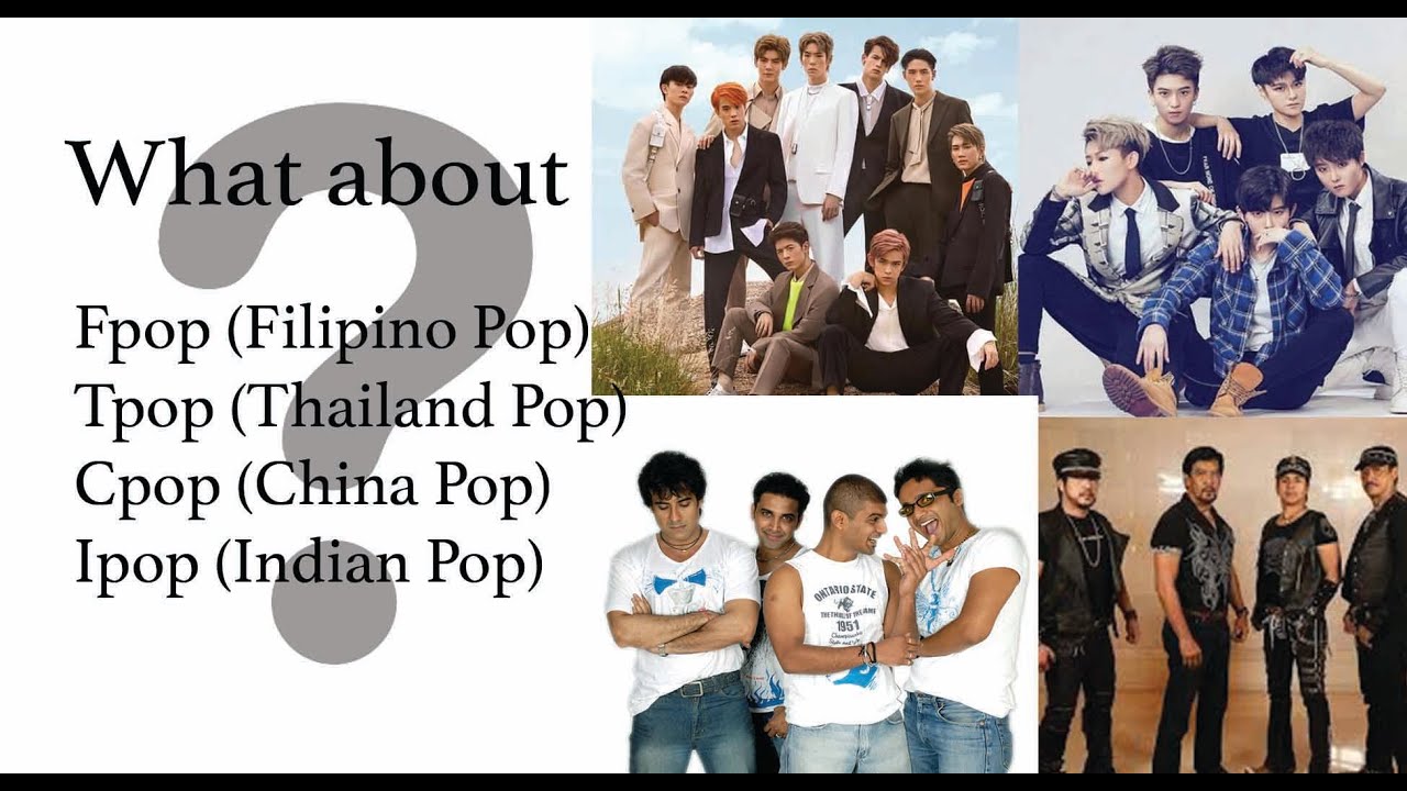 Tpop Thailand Pop Cpop China Pop Fpop Filipino Pop Ipop India Pop Competing With Kpop Youtube