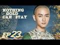 ENG SUB Nothing Gold Can Stay 那年花开月正圆 EP23 Starring Sun Li Chen Xiao ENG SUB Nothing Gold Can Stay 那年花开月正圆 EP23 Starring Sun Li Chen Xiao