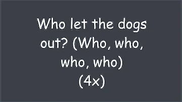 Who let the dogs out (Lyrics)