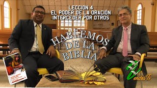 Hablemos de la Biblia -  Lección 4 - El Poder de la Oración; Interceder por Otros