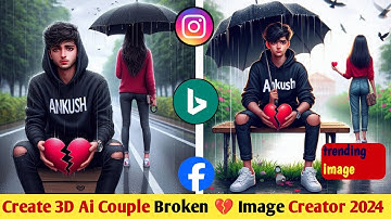 Create 3D Ai Couple Broken 💔 Image Creator 2024 | Trending Bing image | Instagram Trending Ai Image