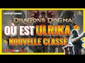 Dragons dogma 2 tuto fr o trouver ulrika  et nouvelle classe qute le retour de la calamit dd2