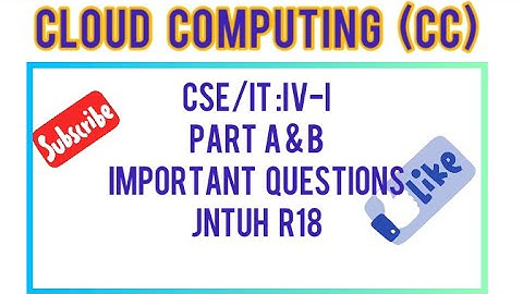 CLOUD COMPUTING (CC) -IMPORTANT QUESTIONS PART A & B  CSE /IT JNTUH R18 .