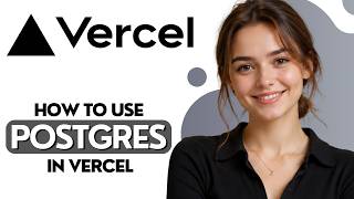How to Use Vercel Postgres 2026 Full Guide