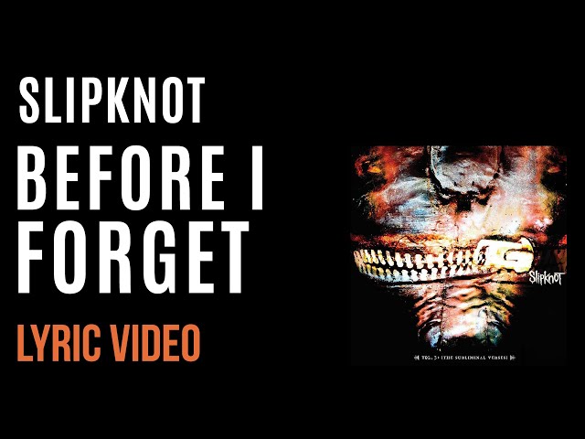 Slipknot - Before I Forget (LYRICS) class=