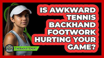 Is Awkward Tennis Backhand Footwork Hurting Your Game? - The Racket Xpert