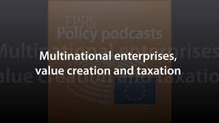 Multinational enterprises, value creation and taxation [Policy Podcast]