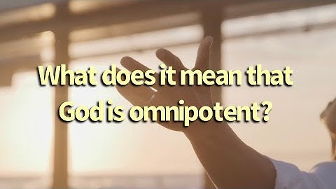 What does it mean that God is omnipotent? || The Nature of God
