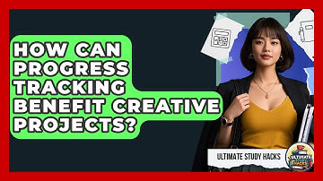 How Can Progress Tracking Benefit Creative Projects? - Ultimate Study Hacks