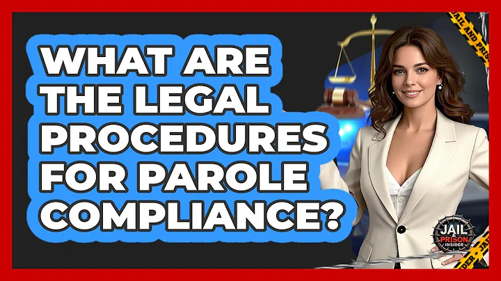 What Are The Legal Procedures For Parole Compliance? - Jail & Prison Insider