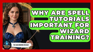 Why Are Spell Tutorials Important for Wizard Training? - The Wizarding Realm