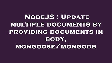 NodeJS : Update multiple documents by providing documents in body, mongoose/mongodb