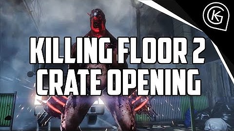 Killing floor 2 - crate opening